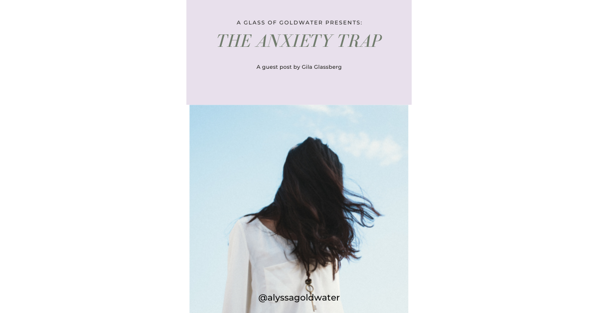 The Anxiety Trap: Guest Post By Gila Glassberg